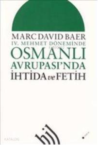 IV. Mehmet Döneminde| Osmanlı Avrupası'nda; İhtida ve Fetih