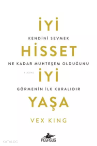İyi Hisset, İyi Yaşa: Kendini Sevmek Ne Kadar Muhteşem Olduğunu Görmenin İlk Kuralıdır