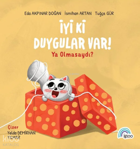 İyi Ki Duygular Var! ;Ya Olmasaydı?