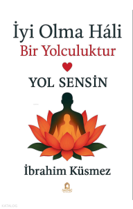İyi Olma Hali Bir Yolculuktur;Yol Sensin