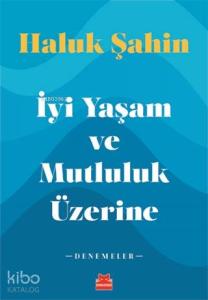İyi Yaşam ve Mutluluk Üzerine; Denemeler