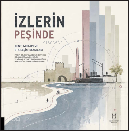 İzlerin Peşinde;Kent, Mekân ve Etkileşim Rotaları