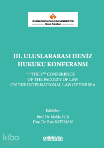 İzmir Ekonomi Üniversitesi Hukuk Fakültesi III. Uluslararası Deniz Hukuku KonferansıEsra Katıman, Melda Sur