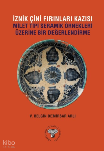İznik Çini Fırınları Kazısı;Milet Tipi Seramik Örnekleri Üzerine Bir Değerlendirme