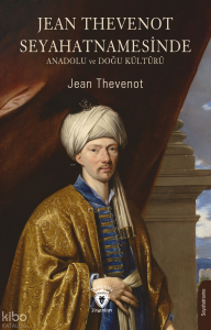 Jean Thevenot Seyahatnamesinde ;Anadolu ve Doğu Kültürü