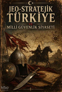 Jeo-Stratejik Türkiye ve Milli Güvenlik Siyaseti