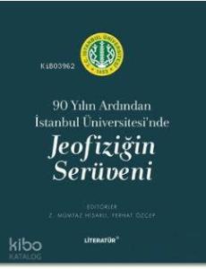 Jeofiziğin Serüveni; 90 Yılın Ardından İstanbul Üniversitesi'nde