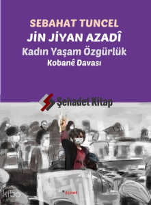 Jin Jiyan Azadî-Kadın Yaşam Özgürlük;Kobane Davası