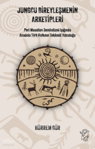 Jungcu Bireyleşmenin Arketipleri;Peri Masalları Sembolizmi Işığında Anadolu Türk Halkının Tekâmül Yolculuğu