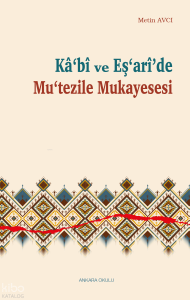 Kâ‘bî ve Eş‘arî’de Mu‘tezile Mukayesesi