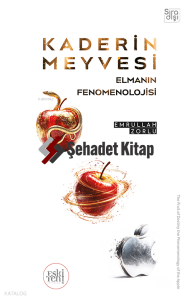 Kaderin Meyvesi Elmanın Fenomenolojisi