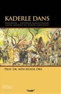 Kaderle Dans; Özgürlük - Güvenlik Kıskacındaki Latin Amerikada Kimlik Sorunsalı