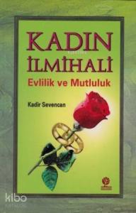 Kadın İlmihali; Evlilik ve Mutluluk
