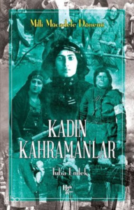 Kadın Kahramanlar - Milli Mücadele Dönemi