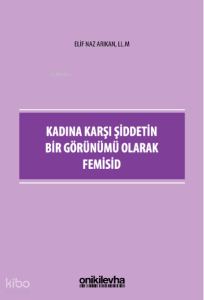 Kadına Karşı Şiddetin Bir Görünümü Olarak Femisid
