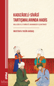Kadızâdeli-Sivâsî Tartışmalarında Hadis;Mollazâde ve Et-Tarîkatü’l-Muhammediyye Şerhi Örneği
