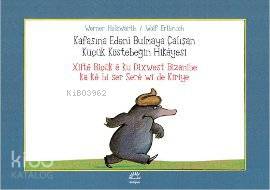 Kafasına Edeni Bulmaya Çalışan Küçük Köstebeğin Hikayesi; Xilte Biçuk e ku Dixwest Bizanibe ka ke bi ser Sere wi de Kiriye