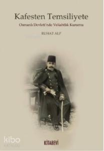 Kafesten Temsiliyete Osmanlı Devleti'nde Veliahtlık Kurumu