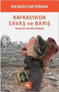 Kafkasya'da Savaş ve Barış; Rusya'nın Sorunlu Hududu