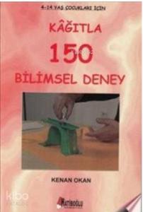 Kağıtla 150 Bilimsel Deney 4-12 Yaş Çocuklar İçin