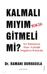 Kalmalı mıyım yoksa Gitmeli mi?;Bir Narsistle Olan İlişkide Hayatta Kalmak