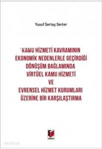 Kamu Hizmeti Kavramının Ekonomik Nedenlerle Geçirdiği Dönüşüm Bağlamında Virtüel Kamu Hizmeti ve Evrensel Hizmet Kurumları Üzerine Bir Karşılaştırma
