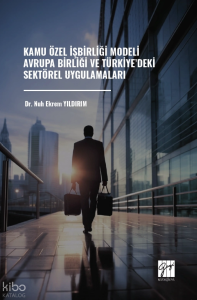 Kamu Özel İşbirliği Modeli Avrupa Birliği ve Türkiye’deki Sektörel Uygulamaları