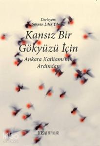 Kansız Bir Gökyüzü İçin; Ankara Katliamı'nın Ardından
