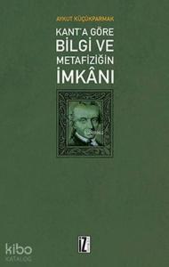 Kant'a Göre Bilgi ve Metafiziğin İmkanı