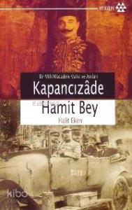 Kapancızâde Hamit Bey; Bir Milli Mücadele Valisi ve Anıları