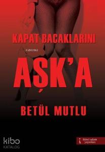 Kapat Bacaklarını Aşk'a