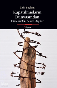 Kapatılmışların Dünyasından  ;Yüzleşmeler, Sesler, Algılar