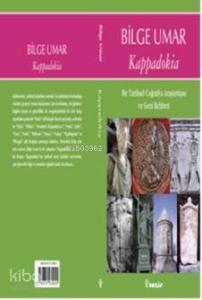 Kappadokia; Bir Tarihsel Coğrafya Araştırması ve Gezi Rehberi
