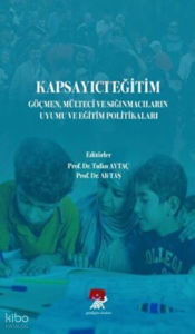 Kapsayıcı Eğitim Göçmen Mülteci ve Sığınmacıların Uyumu ve Eğitim Politikaları