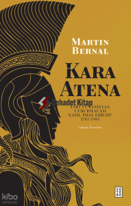 Kara Atena;Eski Yunanistan Uydurmacası Nasıl İmal Edildi?  1785-1985