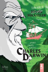 Karanlık Büyük Hikâyeler Charles Darwin;Şımarık, Evhamlı, Yenilikçi