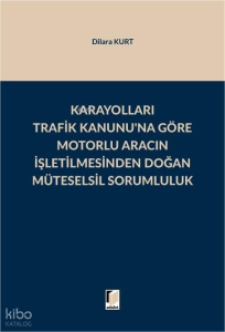 Karayolları Trafik Kanunu'na Göre Motorlu Aracın İşletilmesinden Doğan Müteselsil Sorumluluk