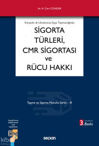 Karayolu ile Uluslararası Eşya Taşımacılığında Sigorta Türleri, CMR Sigortası ve Rücu Hakkı ;Taşıma ve Sigorta Hukuku Serisi – III