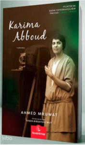 Karima Abboud;Filistin'de Kadın Fotoğrafçılığının Öncüsü 1893-1940