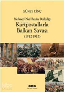 Kartpostallarla Balkan Savaşı (1912 - 1913); Mehmed Nail Bey'in Derlediği Kartpostallarla Balkan Savaşı