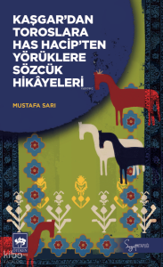 Kaşgar'dan Toroslara Has Hacip'ten Yörüklere Sözcük Hikâyeleri