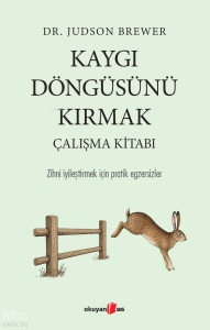Kaygı Döngüsünü Kırmak - Çalışma Kitabı;Zihni İyileştirmek için Pratik Egzersizler