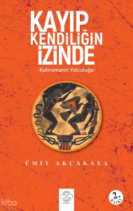 Kayıp Kendiliğin İzinde ;Kahramanın Yolculuğu