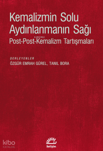 Kemalizmin Solu Aydınlanmanın Sağı;Post-Post-Kemalizm Tartışmaları