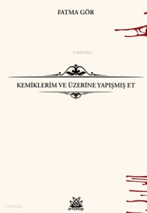 Kemiklerim ve Üzerine Yapışmış Et