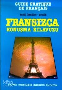 Kendi Kendine Pratik Fransızca Konuşma Kılavuzu