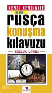 Kendi Kendinize Pratik Rusça Konuşma Kılavuzu; Sözlük İlaveli