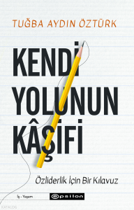 Kendi Yolunun Kâşifi;Özliderlik İçin Bir Klavuz