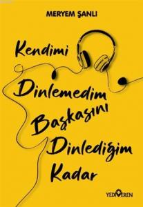 Kendimi Dinlemedim Başkasını Dinlediğim Kadar