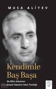 Kendimle Başbaşa; Bir Bilim Adamının Sovyet Yüzyılına Yakın Tanıklığı
